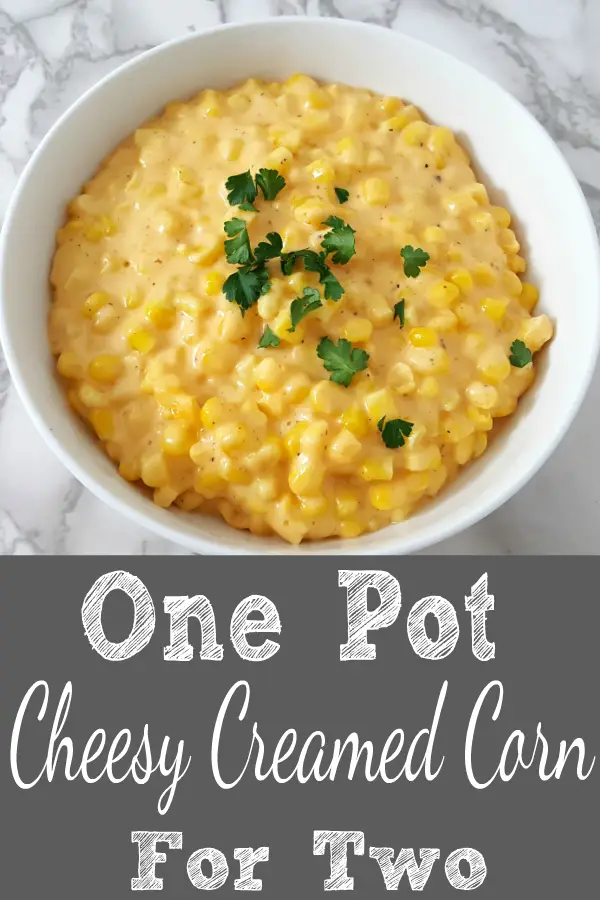 a graphic of One Pot Cheesy Creamed Corn Recipe for Two.