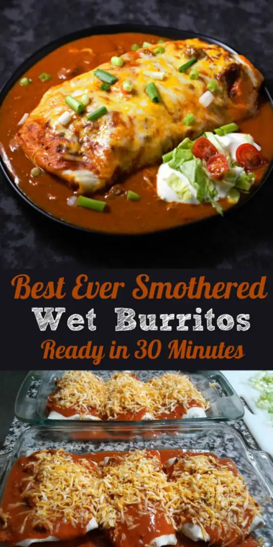 a graphic with Baked Burritos covered in red sauce, melted cheese, and green onions with a side dollop of sour cream topped with lettuce and tomato, text saying best ever smothered wet burritos ready in 30 minutes, bottom is 6 burritos covered in red sauce and shredded cheese.