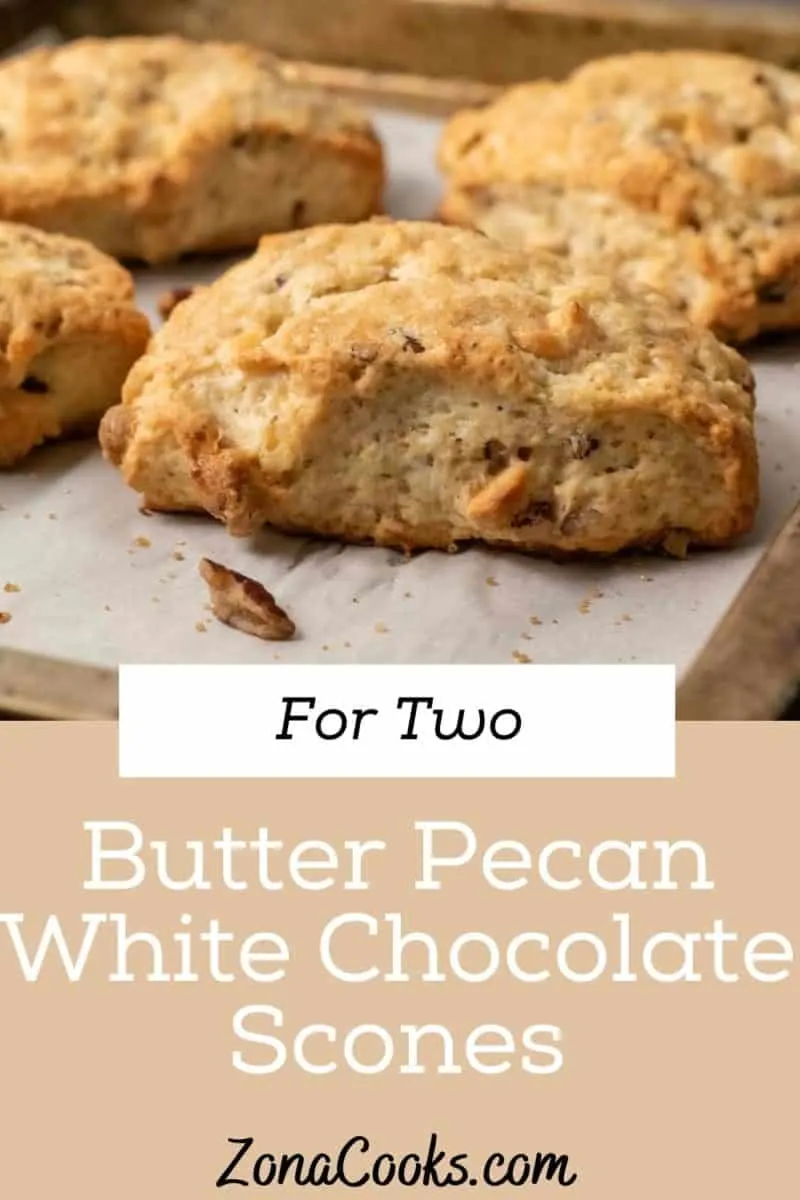 a text and photo graphic of Butter Pecan White Chocolate Scones Small Batch.