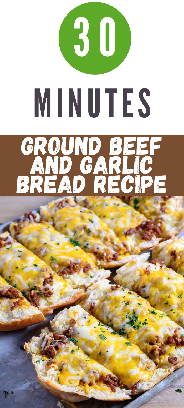 30 minute ground beef and garlic bread recipe graphic with the bread sliced on a cutting board.