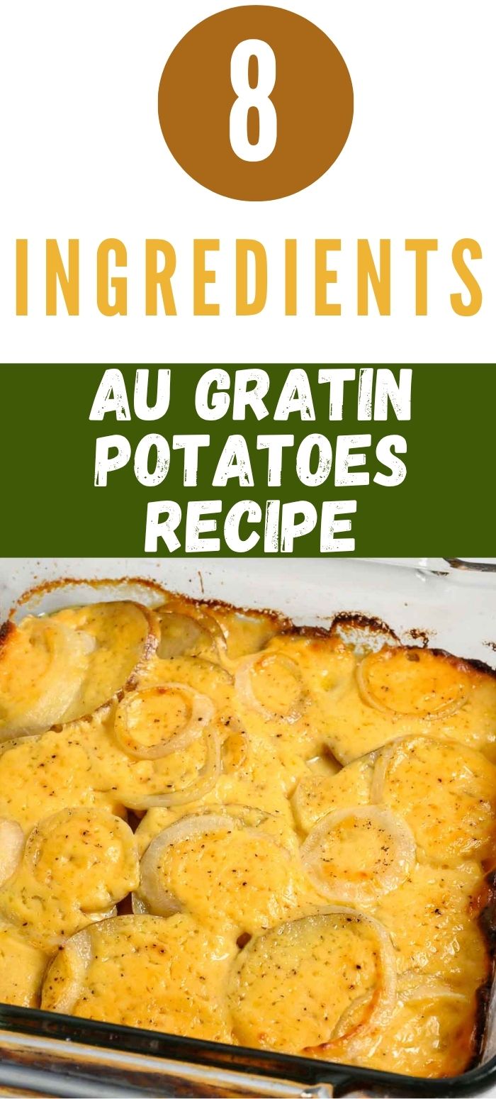8 ingredient au gratin potatoes recipe graphic with cheesy potatoes and onions in a baking dish.
